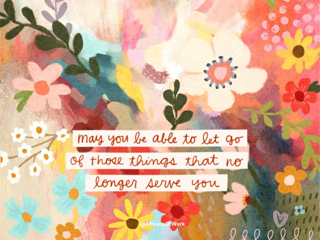 May you be able to let go those things that no longer serve you