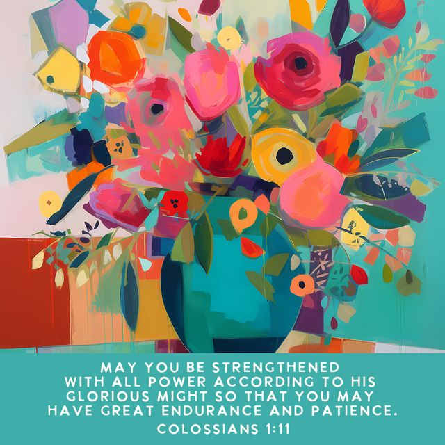Bible verse for strength - Colossians 1:11 - Being strengthened with all power