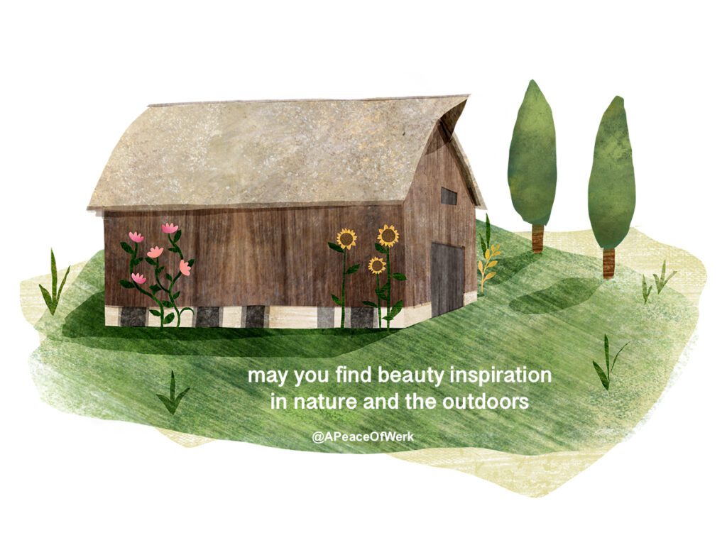 may you find beauty inspiration in nature and the outdoors