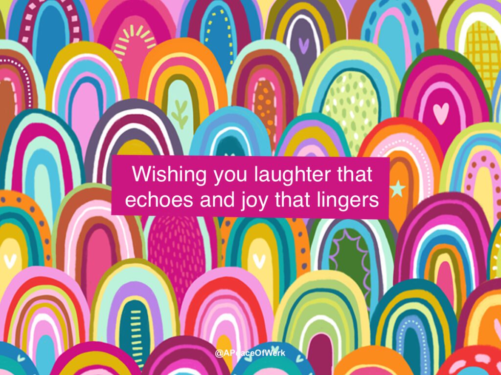 wishing you laughter that echoes and joy that lingers