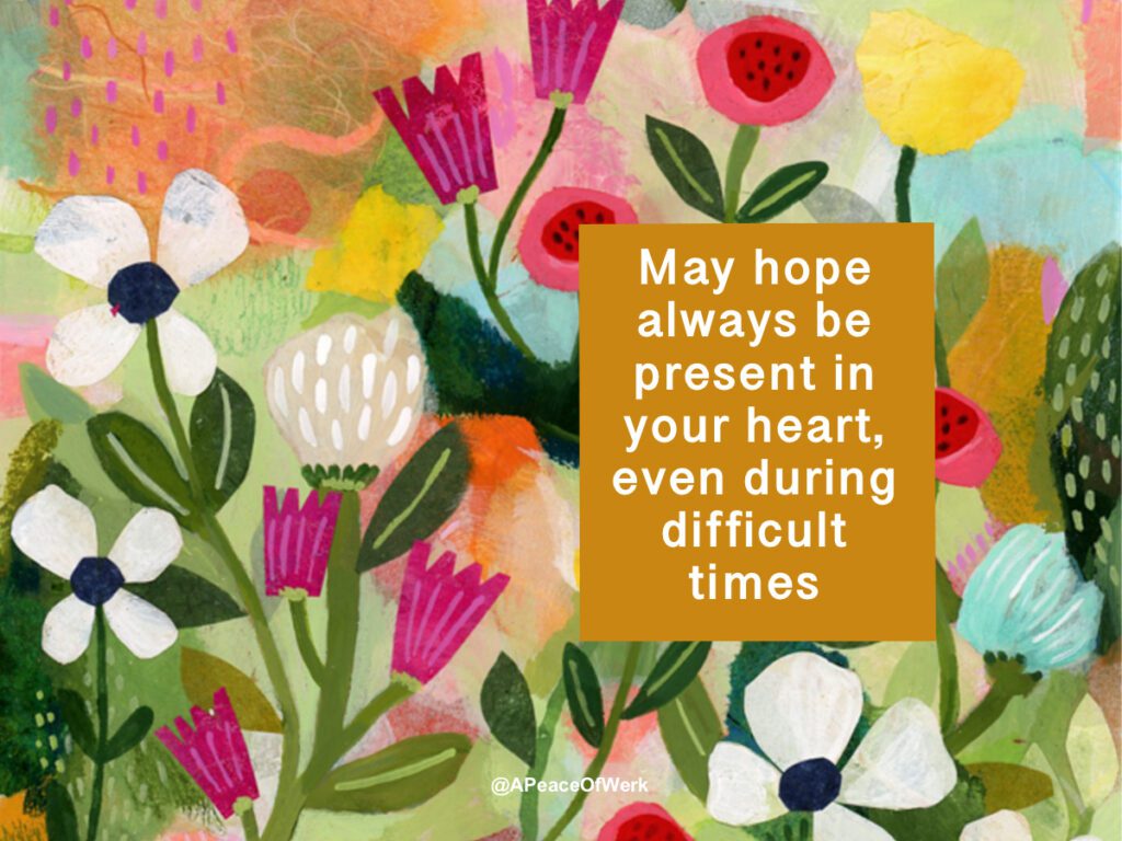 may hope always be present in your heart, even during difficult times