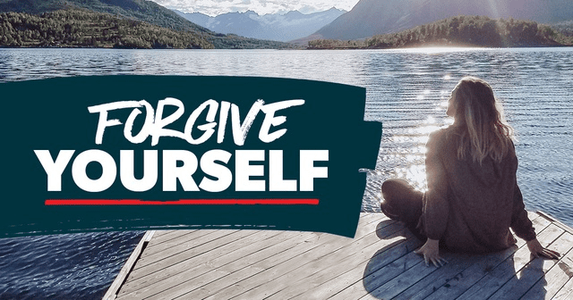 Learn how to Forgive Yourself