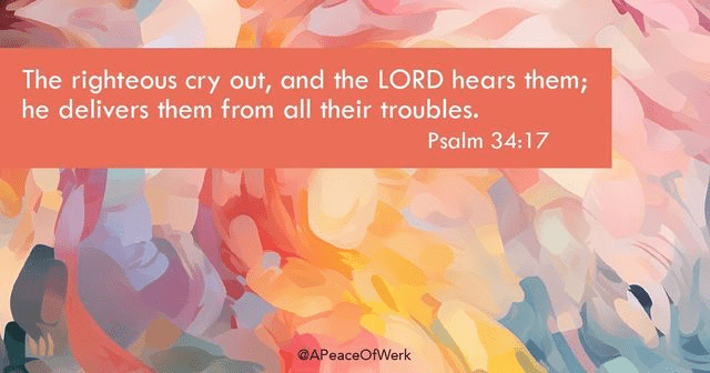 The righteous cry out, the LORD hears them; he delivers them from all their troubles.