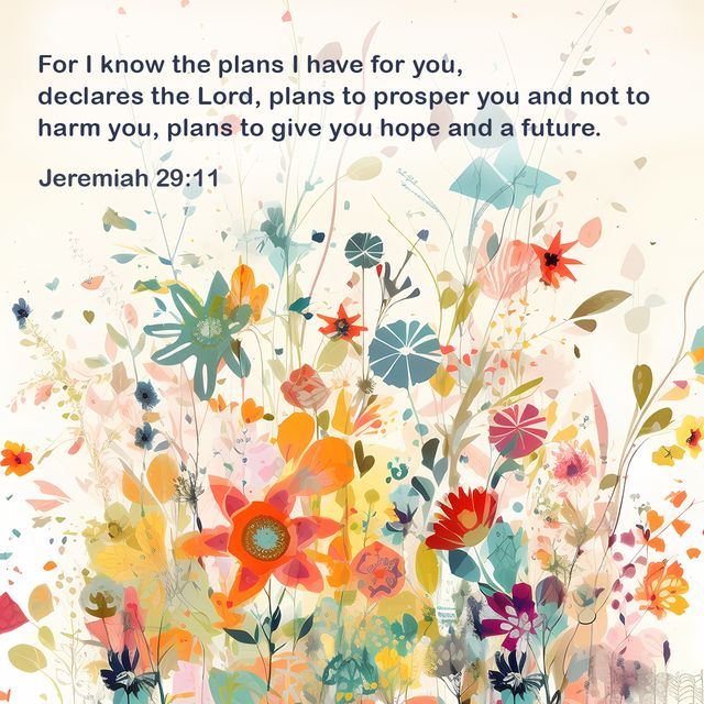 For I know the plans I have for you, declares the Lord, plans to prosper you and not to harm you, plans to give you hope and future.